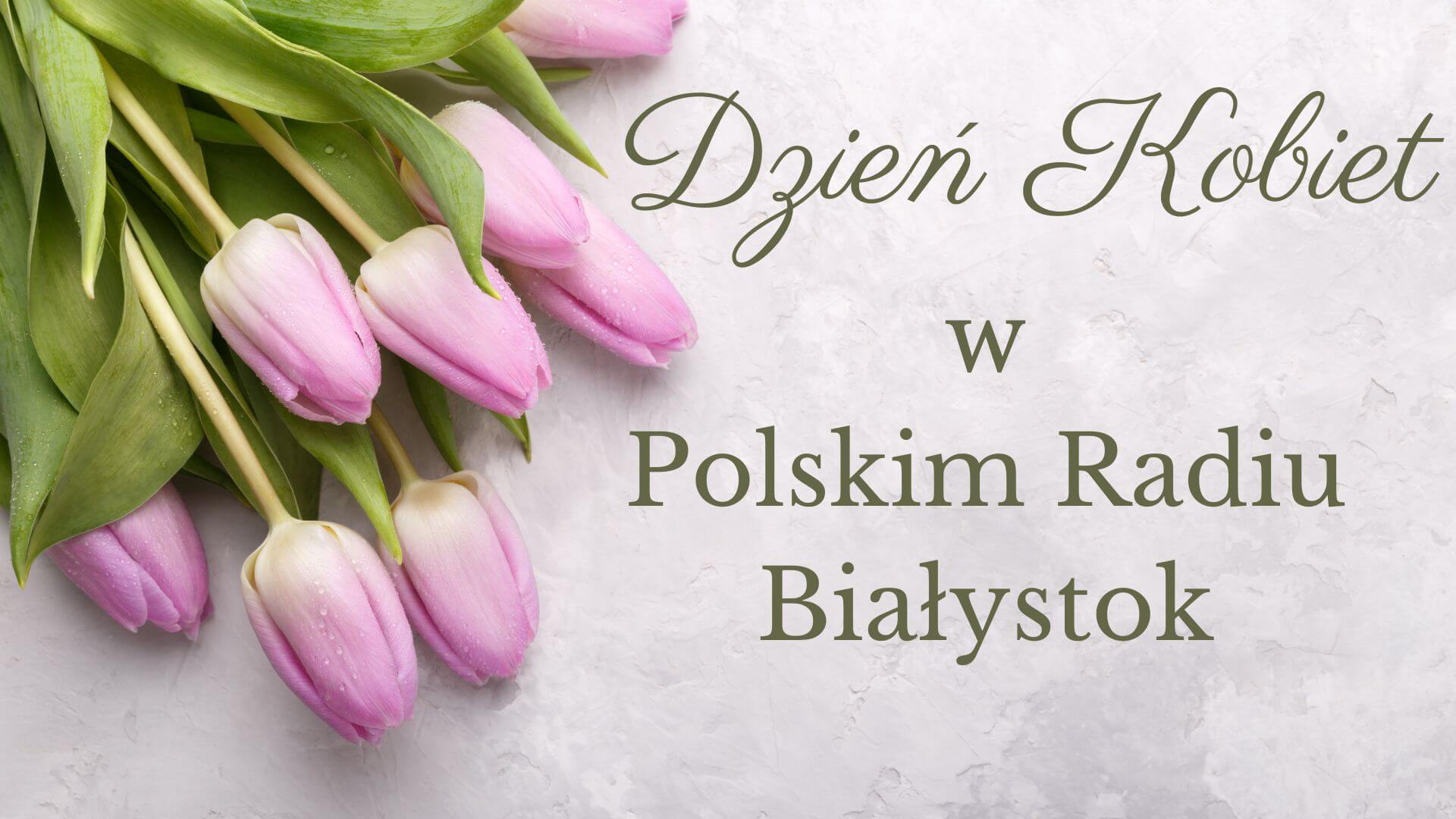 Dzień Kobiet z Polskim Radiem Białystok – prezenty, konkursy i wyjątkowy koncert