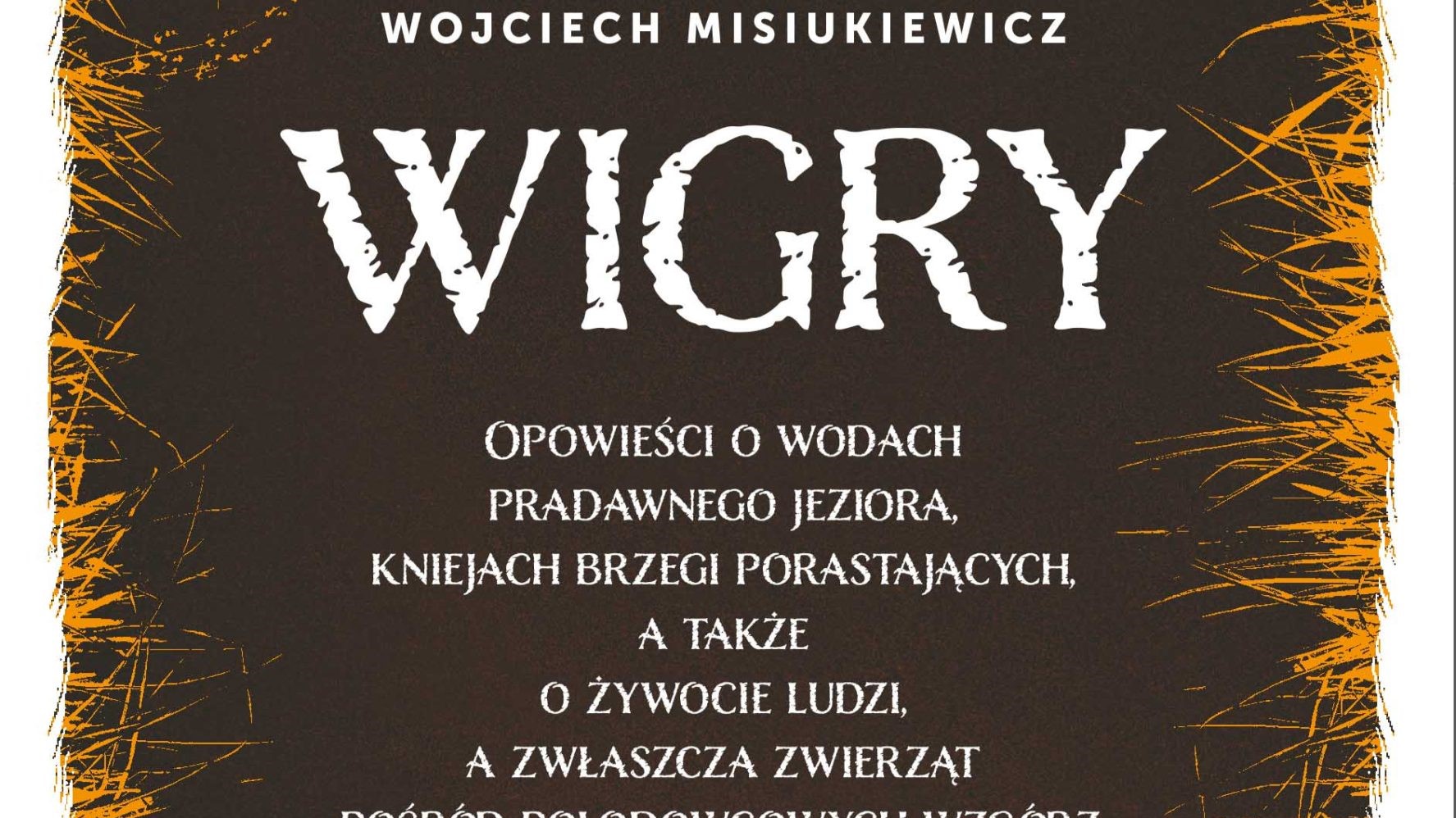 Nowa książka zatytułowana „Wigry” Wojciecha Misiukiewicza to opowieść o związkach człowieka i przyrody