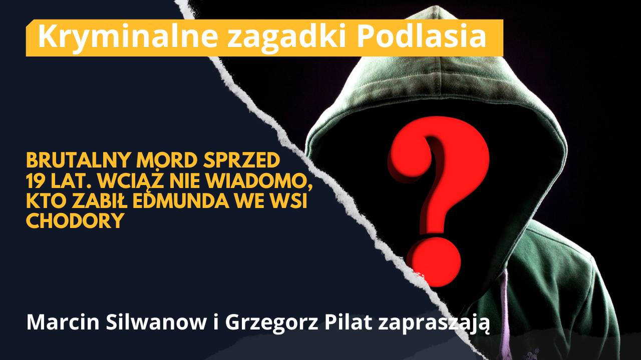 Brutalny mord sprzed 19 lat. Wciąż nie wiadomo, kto zabił Edmunda we wsi Chodory